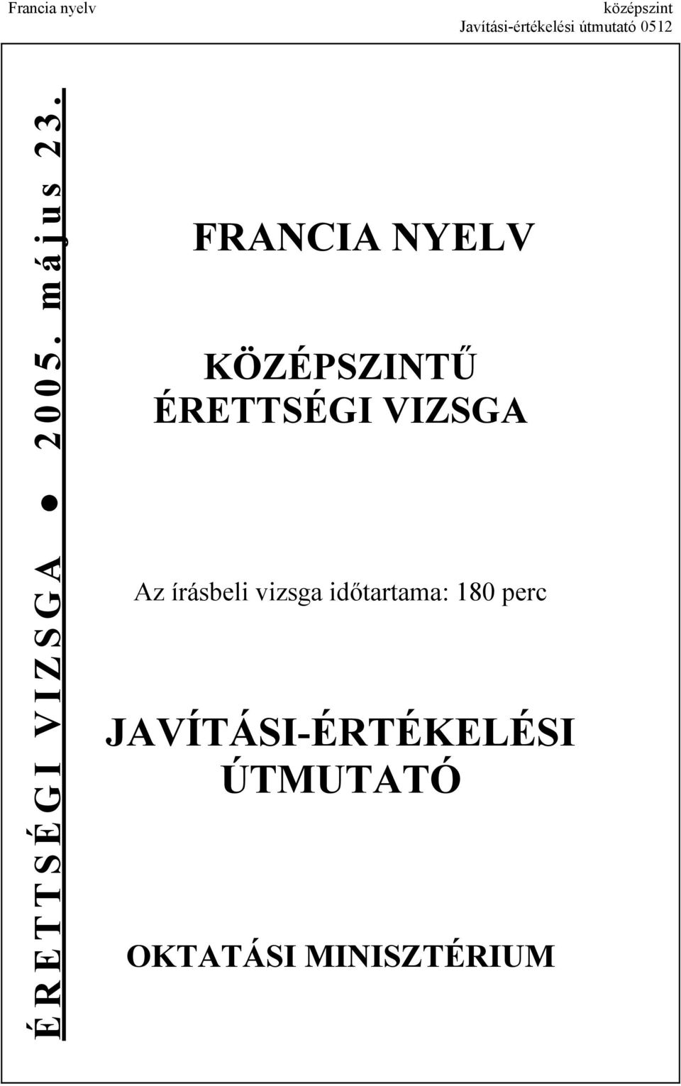 FRANCIA NYELV KÖZÉPSZINTŰ ÉRETTSÉGI VIZSGA Az