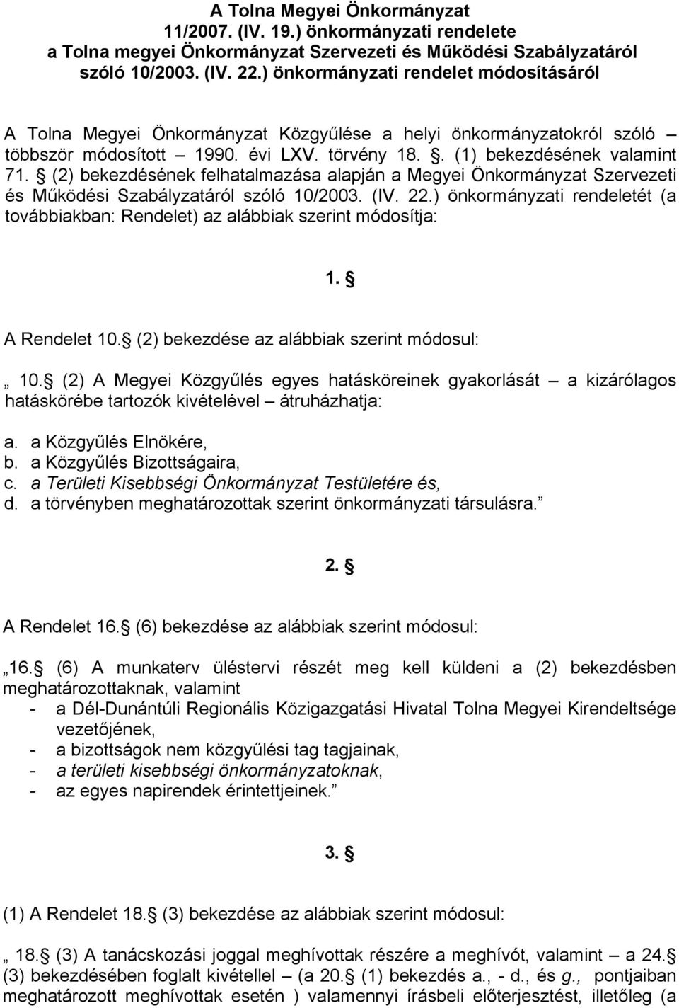 (2) bekezdésének felhatalmazása alapján a Megyei Önkormányzat Szervezeti és Működési Szabályzatáról szóló 10/2003. (IV. 22.