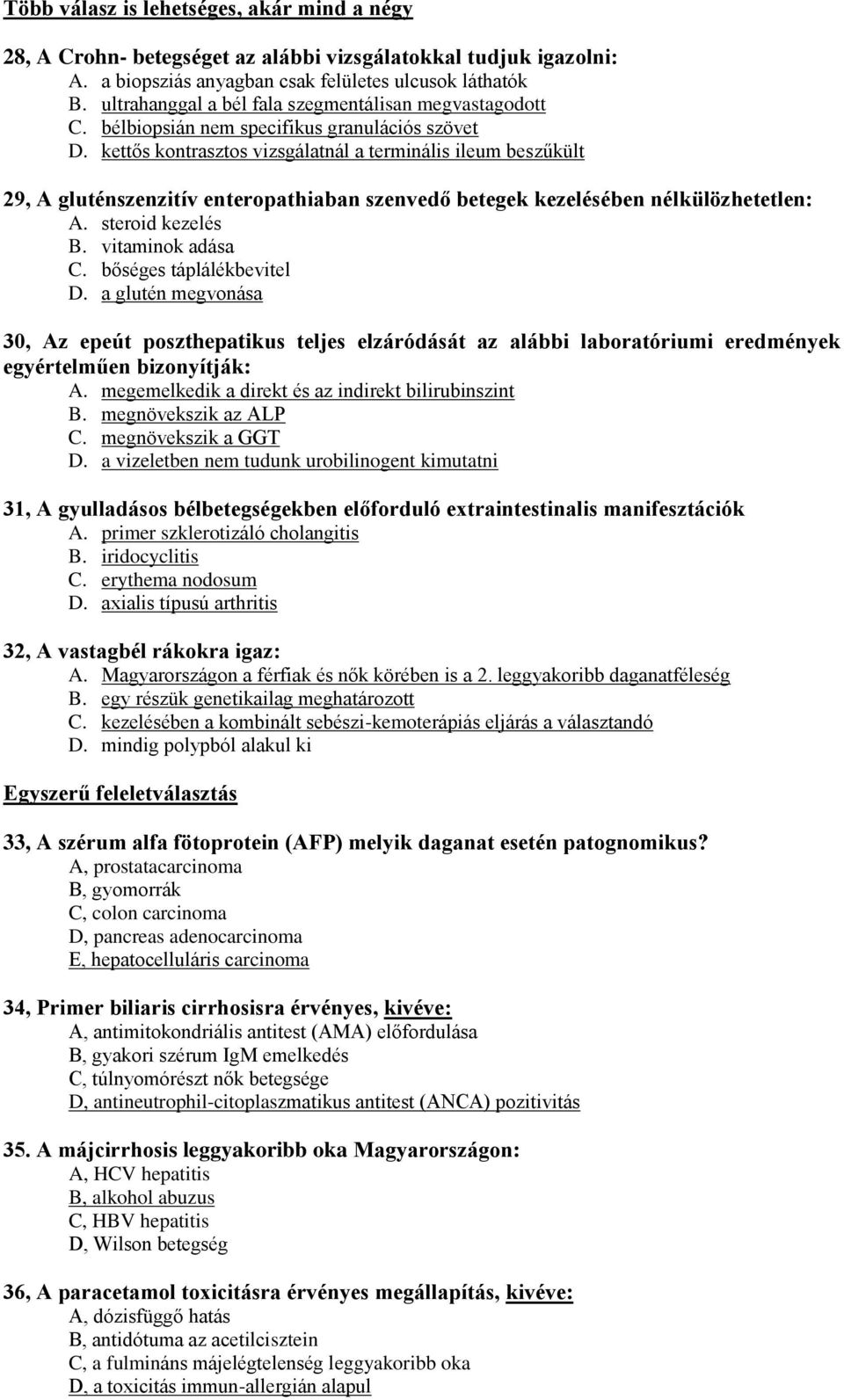 kettős kontrasztos vizsgálatnál a terminális ileum beszűkült 29, A gluténszenzitív enteropathiaban szenvedő betegek kezelésében nélkülözhetetlen: A. steroid kezelés B. vitaminok adása C.