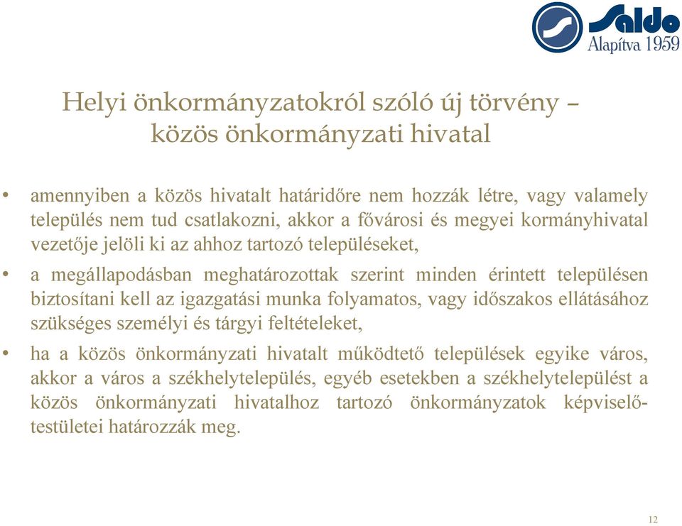 biztosítani kell az igazgatási munka folyamatos, vagy időszakos ellátásához szükséges személyi és tárgyi feltételeket, ha a közös önkormányzati hivatalt működtető