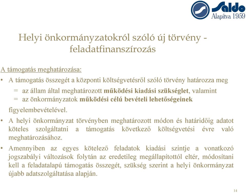 A helyi önkormányzat törvényben meghatározott módon és határidőig adatot köteles szolgáltatni a támogatás következő költségvetési évre való meghatározásához.