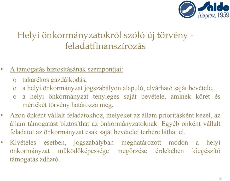 Azon önként vállalt feladatokhoz, melyeket az állam prioritásként kezel, az állam támogatást biztosíthat az önkormányzatoknak.