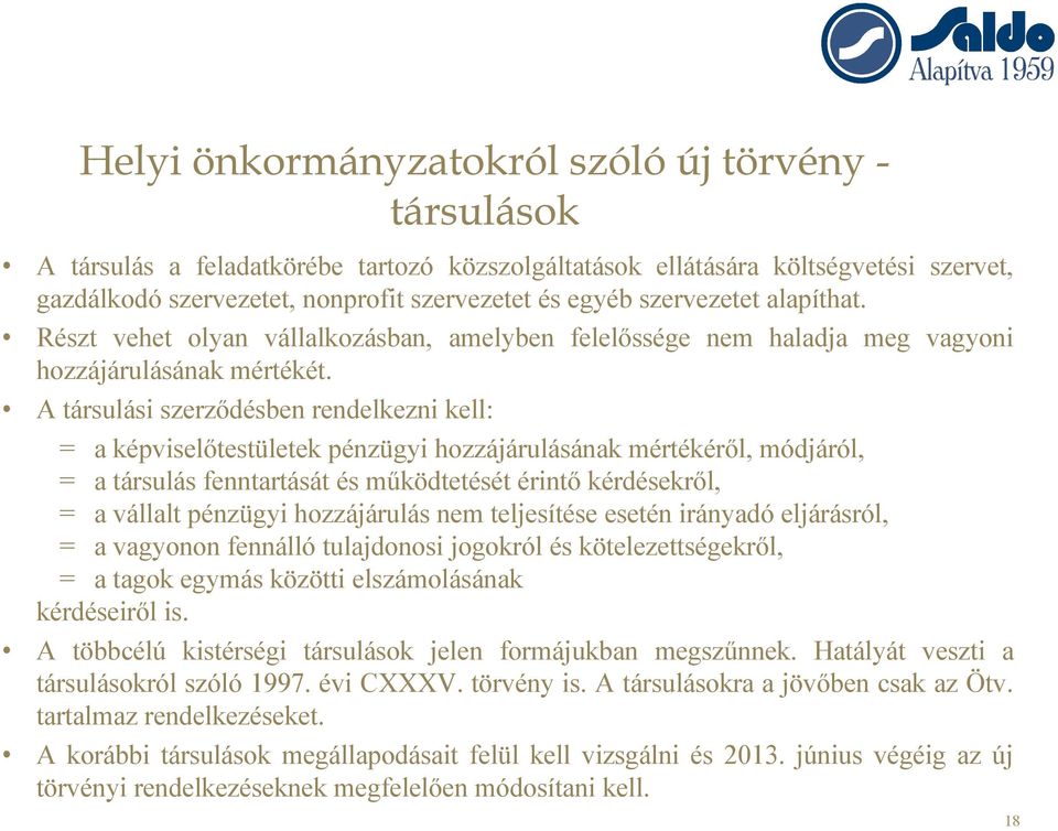 A társulási szerződésben rendelkezni kell: = a képviselőtestületek pénzügyi hozzájárulásának mértékéről, módjáról, = a társulás fenntartását és működtetését érintő kérdésekről, = a vállalt pénzügyi