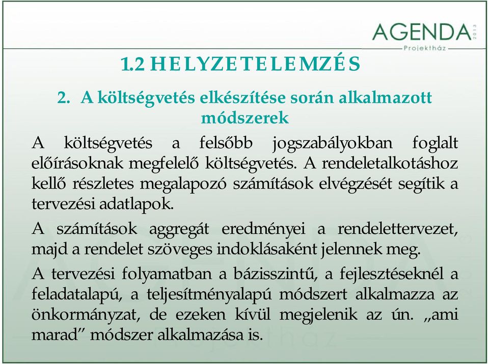 A rendeletalkotáshoz kellő részletes megalapozó számítások elvégzését segítik a tervezési adatlapok.