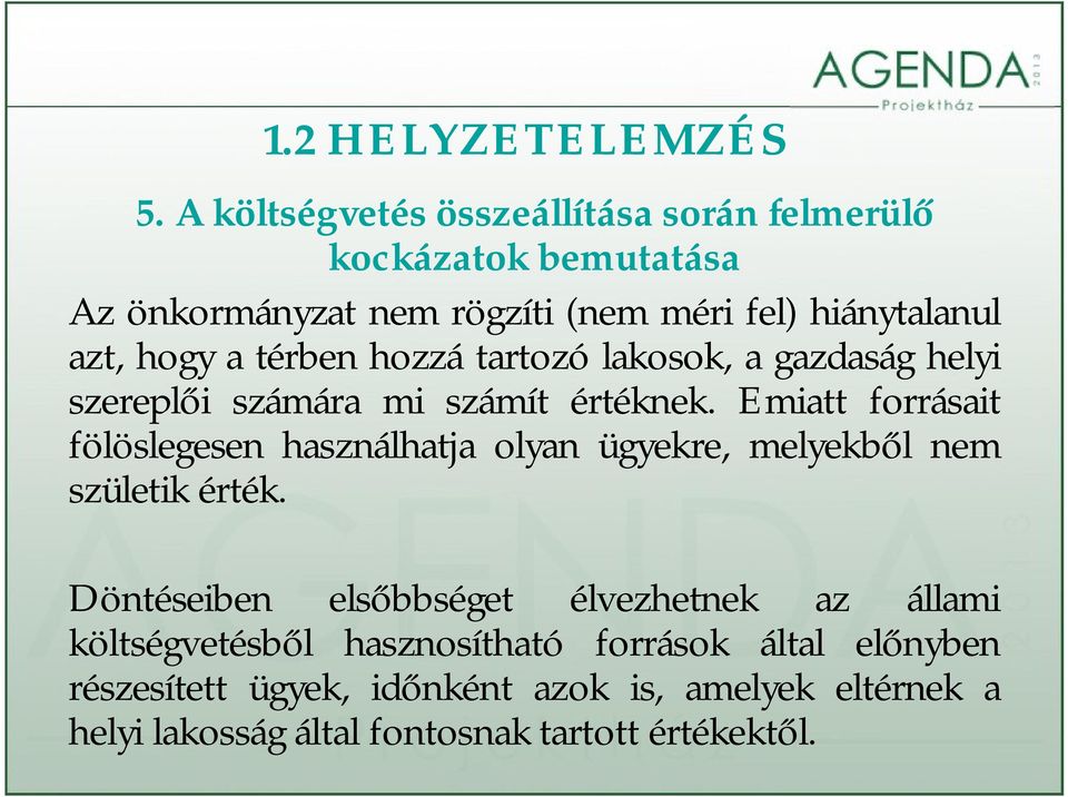 a térben hozzá tartozó lakosok, a gazdaság helyi szereplői számára mi számít értéknek.