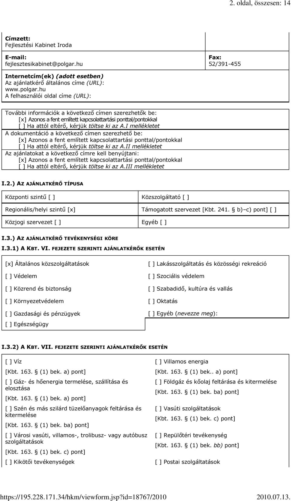 hu A felhasználói oldal címe (URL): További információk a következő címen szerezhetők be: [x] Azonos a fent említett kapcsolattartási ponttal/pontokkal [ ] Ha attól eltérő, kérjük töltse ki az A.