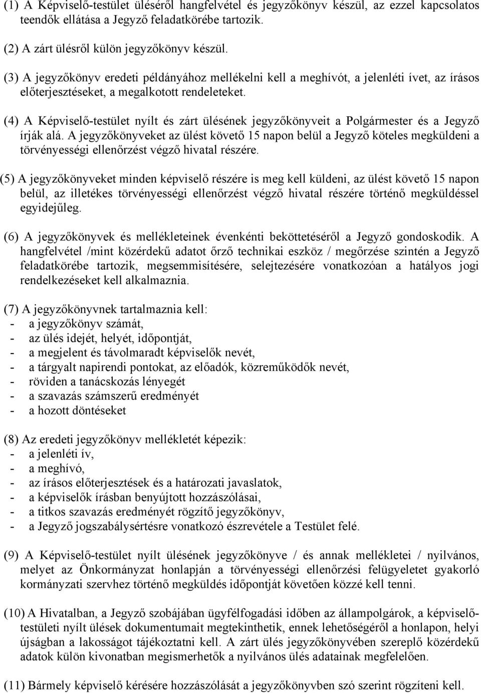(4) A Képviselő-testület nyílt és zárt ülésének jegyzőkönyveit a Polgármester és a Jegyző írják alá.