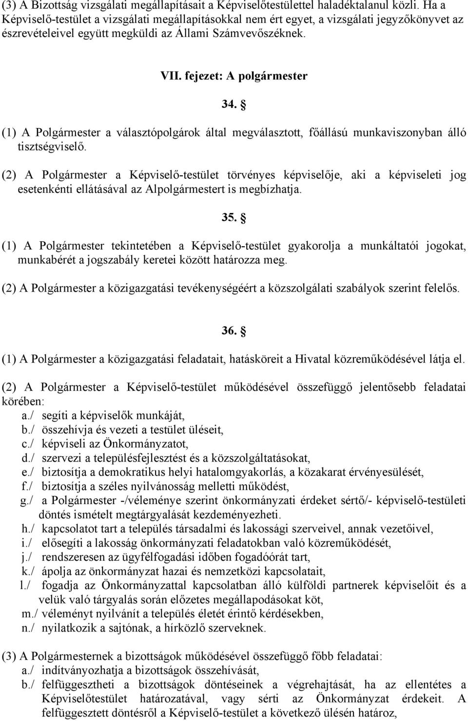 (1) A Polgármester a választópolgárok által megválasztott, főállású munkaviszonyban álló tisztségviselő.