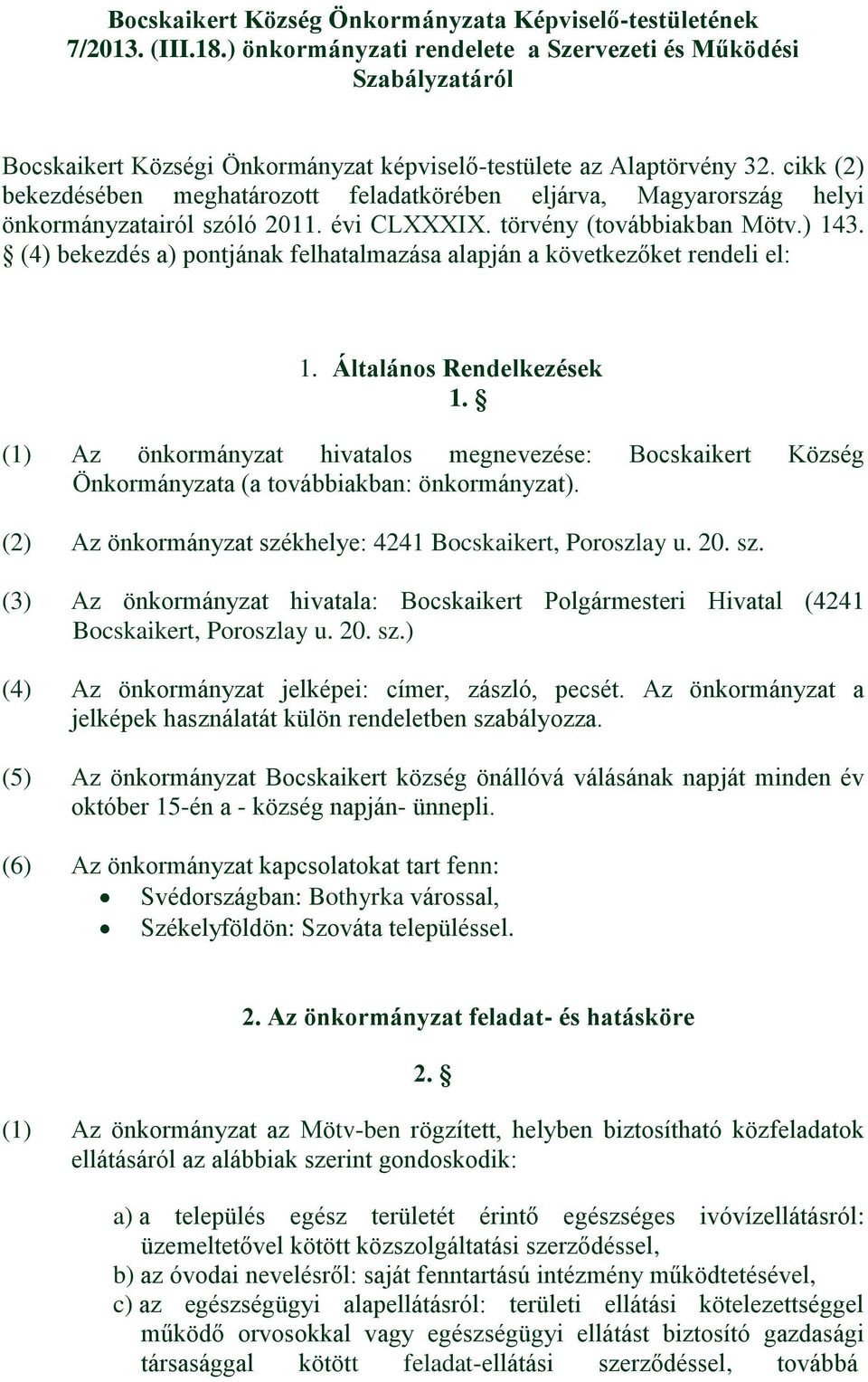 cikk (2) bekezdésében meghatározott feladatkörében eljárva, Magyarország helyi önkormányzatairól szóló 2011. évi CLXXXIX. törvény (továbbiakban Mötv.) 143.