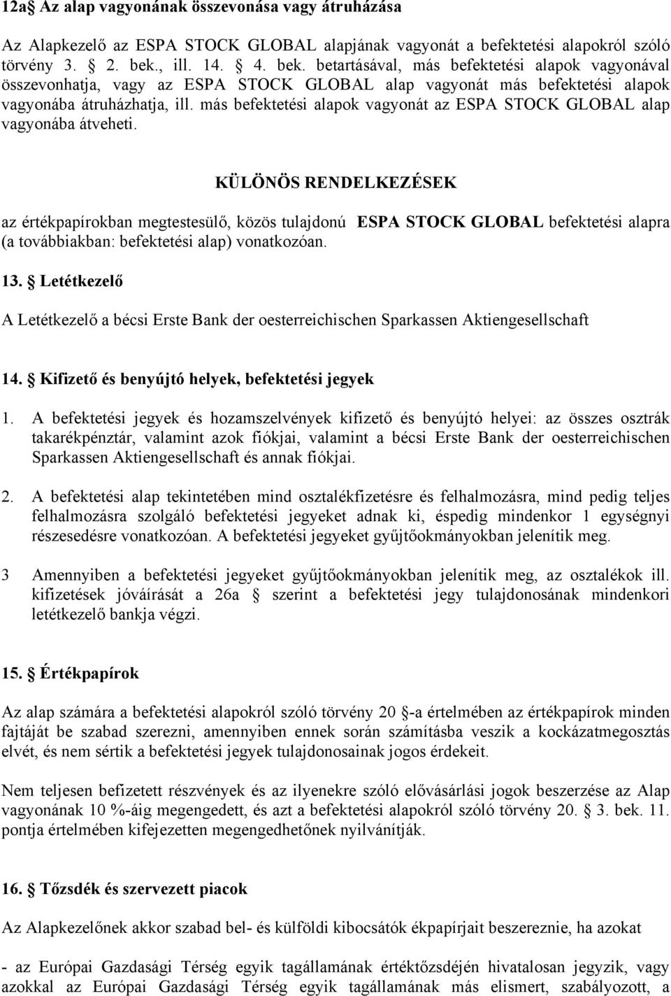 más befektetési alapok vagyonát az ESPA STOCK GLOBAL alap vagyonába átveheti.