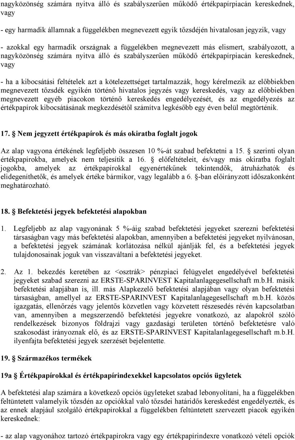 azt a kötelezettséget tartalmazzák, hogy kérelmezik az előbbiekben megnevezett tőzsdék egyikén történő hivatalos jegyzés vagy kereskedés, vagy az előbbiekben megnevezett egyéb piacokon történő