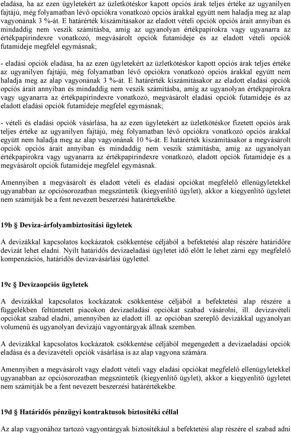 E határérték kiszámításakor az eladott vételi opciók opciós árait annyiban és mindaddig nem veszik számításba, amíg az ugyanolyan értékpapírokra vagy ugyanarra az értékpapírindexre vonatkozó,
