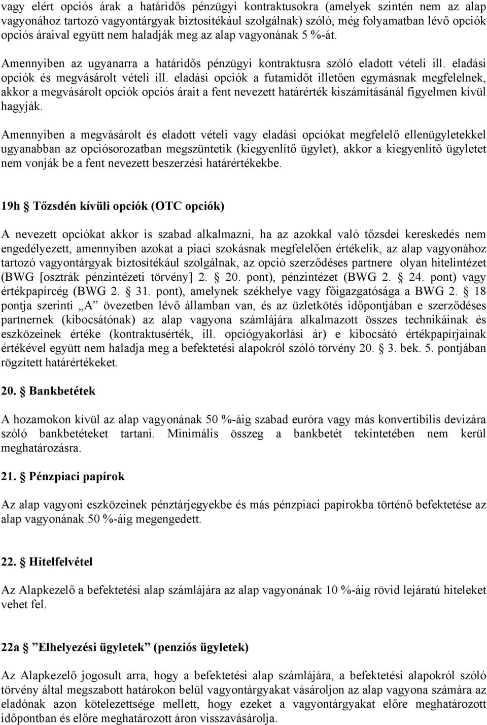 eladási opciók a futamidőt illetően egymásnak megfelelnek, akkor a megvásárolt opciók opciós árait a fent nevezett határérték kiszámításánál figyelmen kívül hagyják.