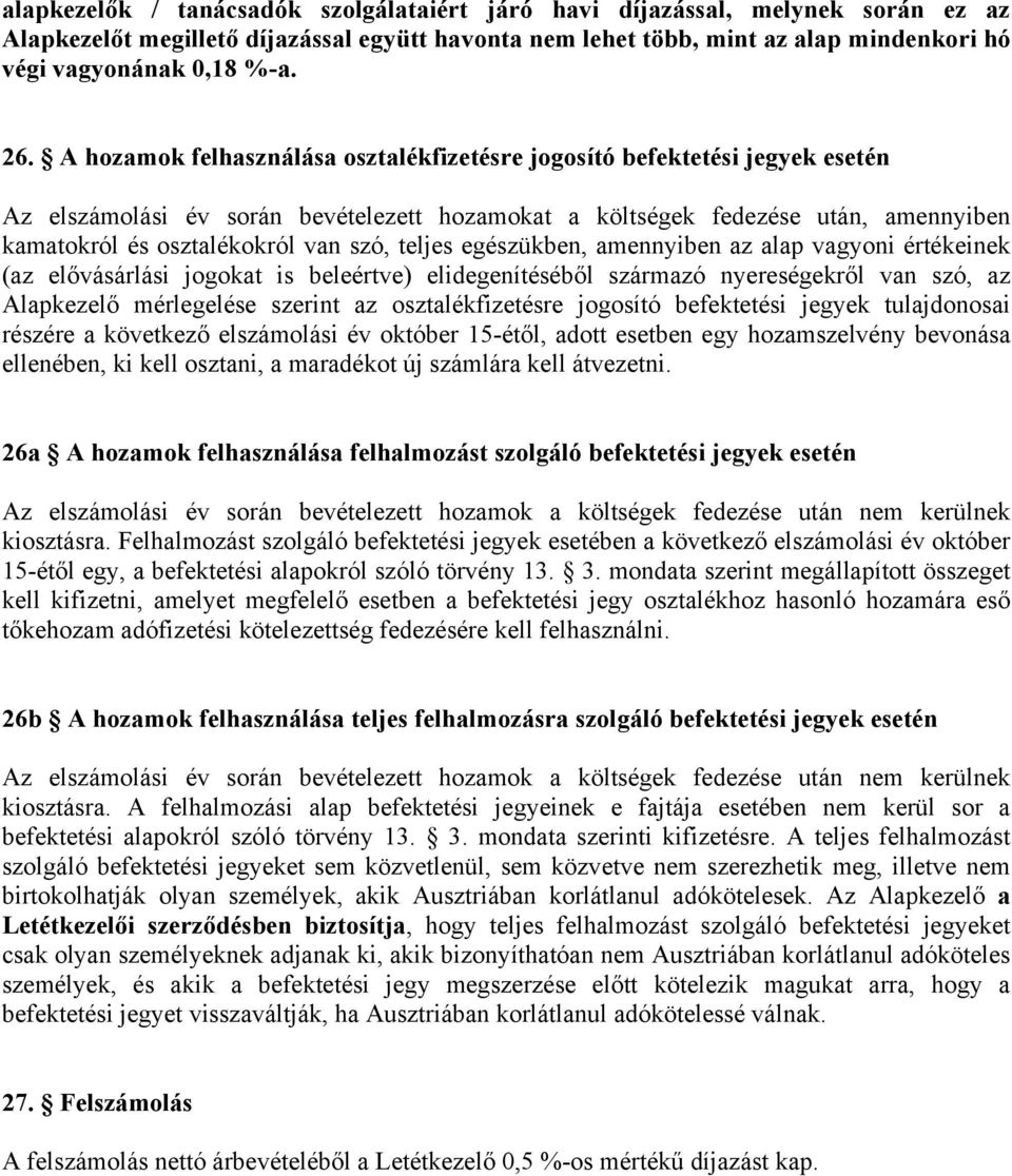 szó, teljes egészükben, amennyiben az alap vagyoni értékeinek (az elővásárlási jogokat is beleértve) elidegenítéséből származó nyereségekről van szó, az Alapkezelő mérlegelése szerint az