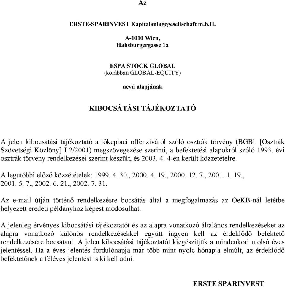 A-1010 Wien, Habsburgergasse 1a ESPA STOCK GLOBAL (korábban GLOBAL-EQUITY) nevű alapjának KIBOCSÁTÁSI TÁJÉKOZTATÓ A jelen kibocsátási tájékoztató a tőkepiaci offenzíváról szóló osztrák törvény (BGBl.