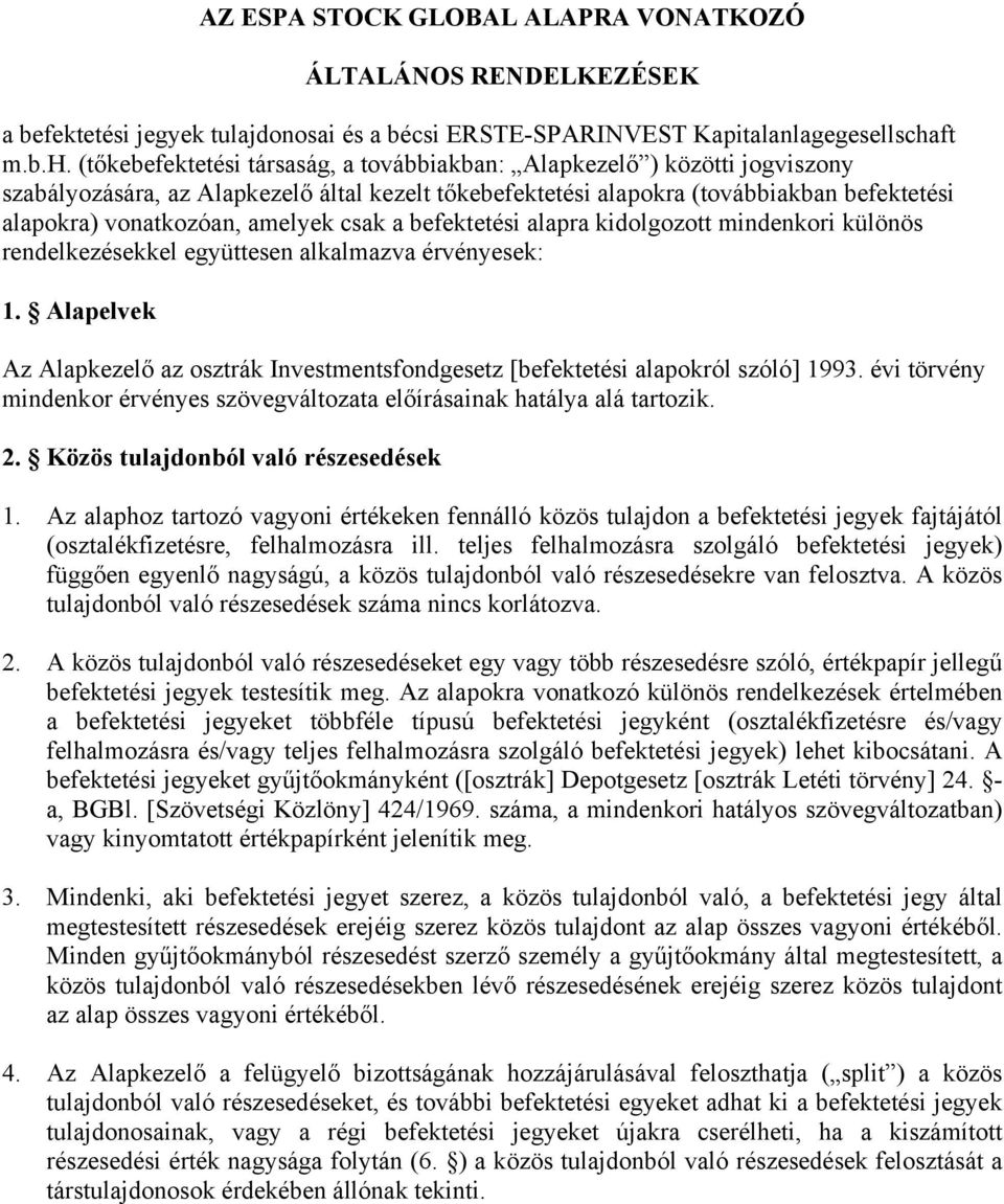 (tőkebefektetési társaság, a továbbiakban: Alapkezelő ) közötti jogviszony szabályozására, az Alapkezelő által kezelt tőkebefektetési alapokra (továbbiakban befektetési alapokra) vonatkozóan, amelyek