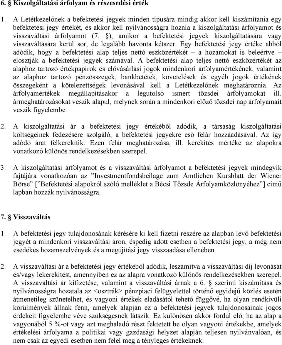 árfolyamot (7. ), amikor a befektetési jegyek kiszolgáltatására vagy visszaváltására kerül sor, de legalább havonta kétszer.
