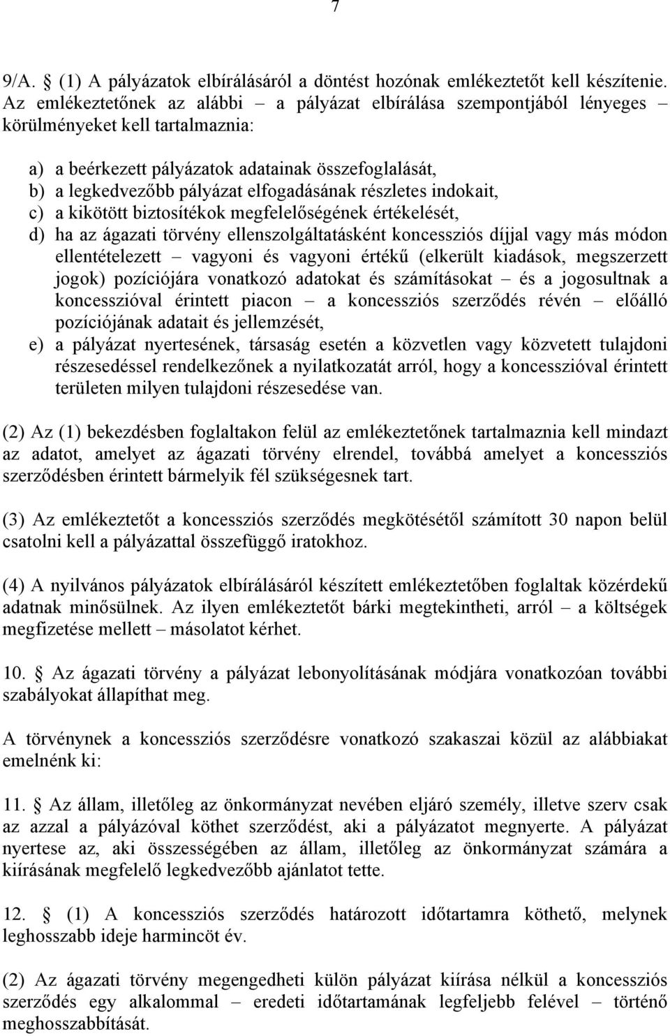 elfogadásának részletes indokait, c) a kikötött biztosítékok megfelelőségének értékelését, d) ha az ágazati törvény ellenszolgáltatásként koncessziós díjjal vagy más módon ellentételezett vagyoni és