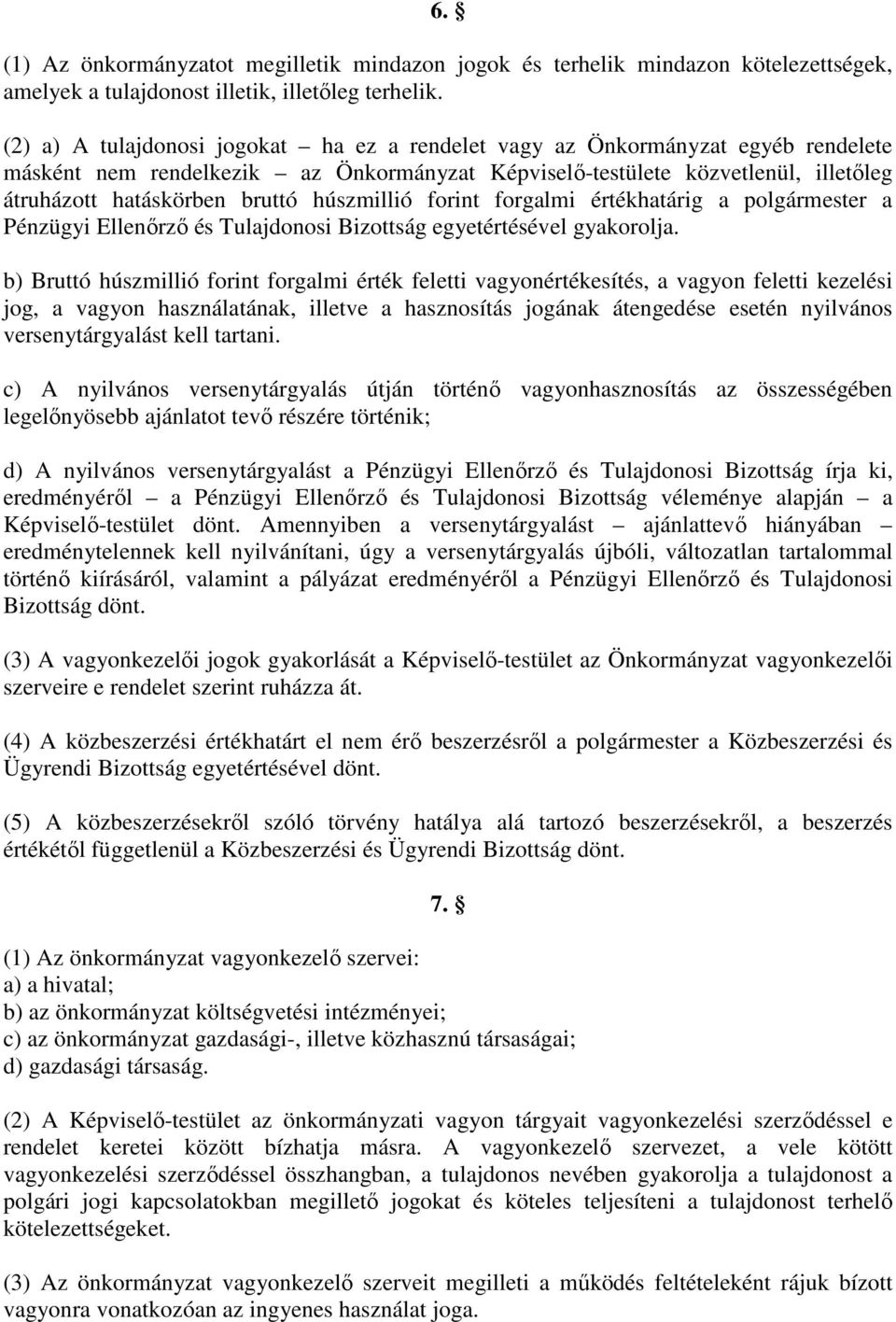 húszmillió forint forgalmi értékhatárig a polgármester a Pénzügyi Ellenırzı és Tulajdonosi Bizottság egyetértésével gyakorolja.