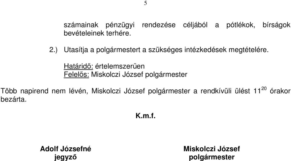 Határidő: értelemszerűen Több napirend nem lévén, Miskolczi József polgármester a