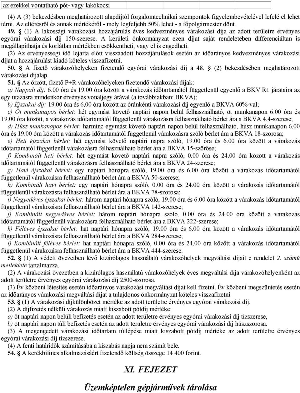 (1) A lakossági várakozási hozzájárulás éves kedvezményes várakozási díja az adott területre érvényes egyórai várakozási díj 150-szerese.