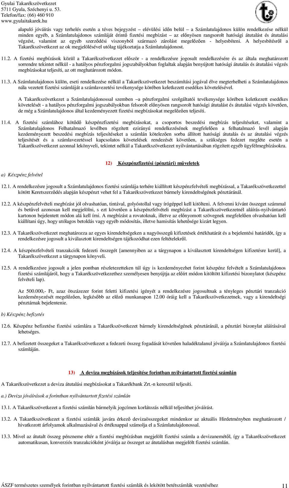 A helyesbítésről a Takarékszövetkezet az ok megjelölésével utólag tájékoztatja a Számlatulajdonost. 11.2.