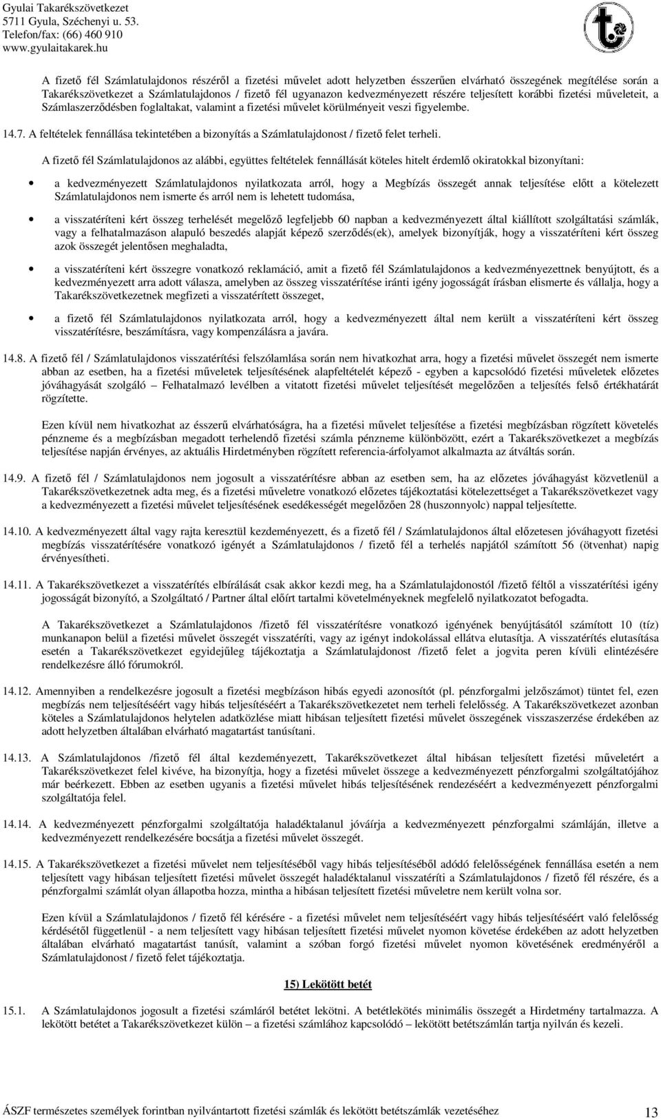 A feltételek fennállása tekintetében a bizonyítás a Számlatulajdonost / fizető felet terheli.
