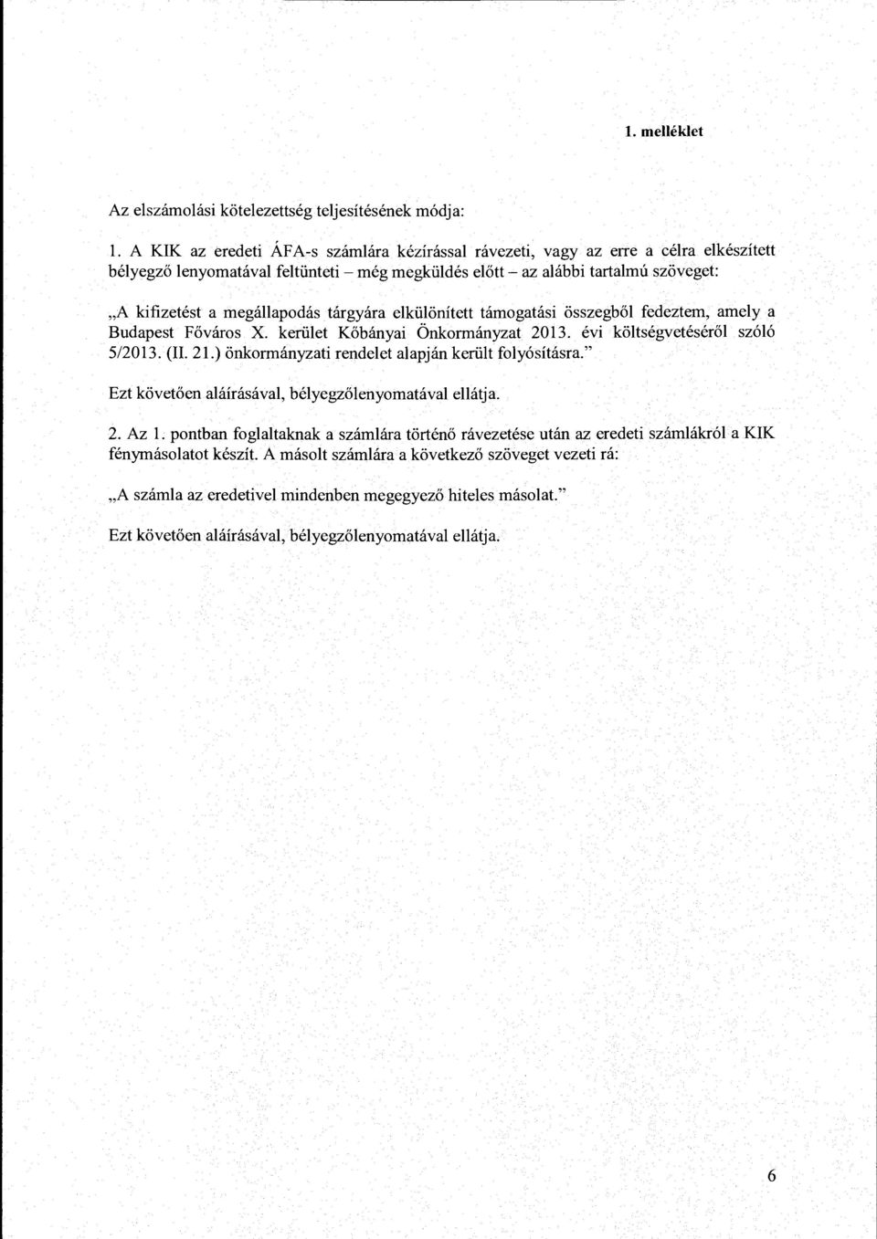 megállapodás tárgyára elkülönített támogatási összegből fedeztem, amely a Budapest Főváros X. kerület Kőbányai Önkormányzat 2013. évi költségvetéséről szóló 5/2013. (Il. 21.