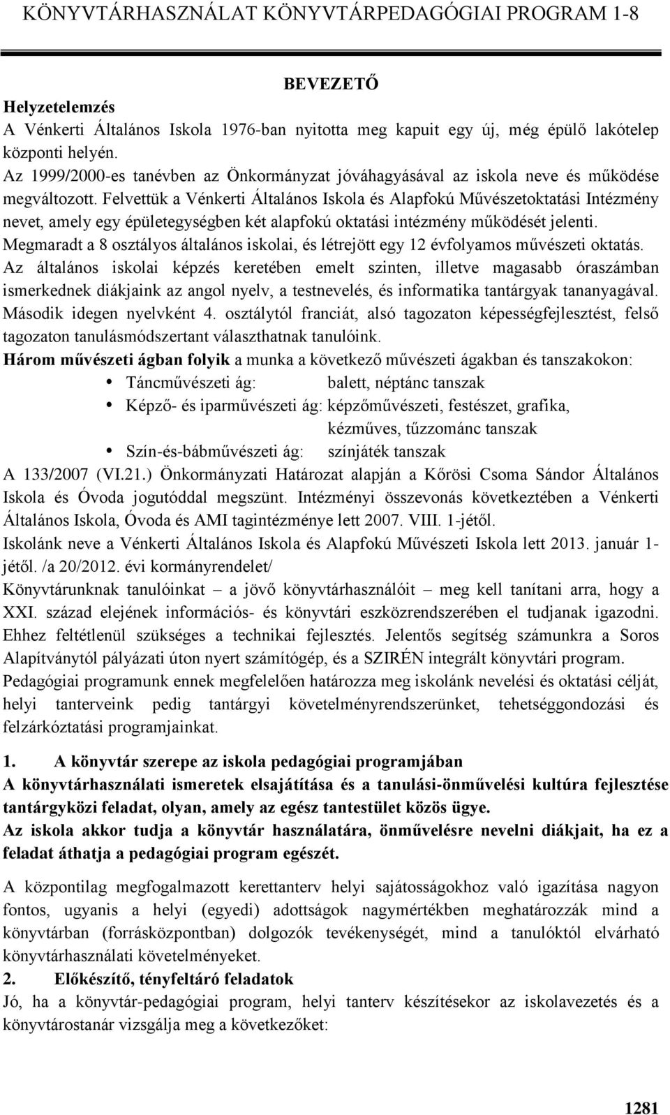 Felvettük a Vénkerti Általános Iskola és Alapfokú Művészetoktatási Intézmény nevet, amely egy épületegységben két alapfokú oktatási intézmény működését jelenti.