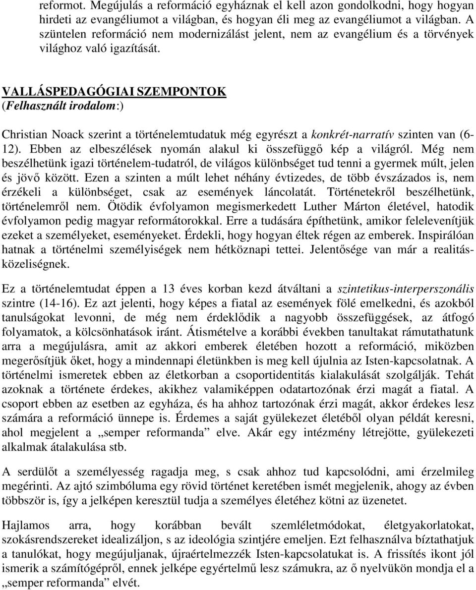 VALLÁSPEDAGÓGIAI SZEMPONTOK (Felhasznált irodalom:) Christian Noack szerint a történelemtudatuk még egyrészt a konkrét-narratív szinten van (6-12).