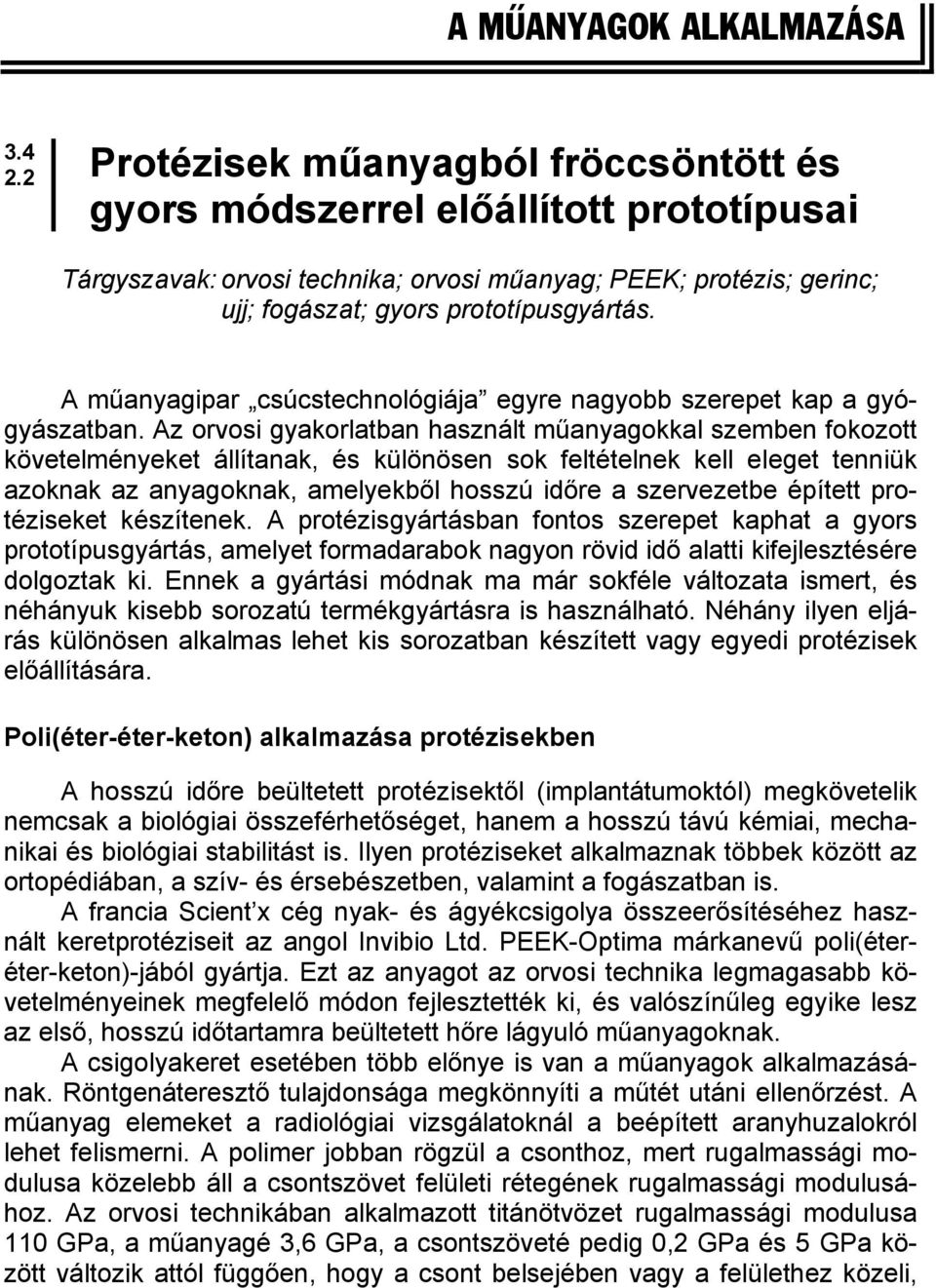 A műanyagipar csúcstechnológiája egyre nagyobb szerepet kap a gyógyászatban.