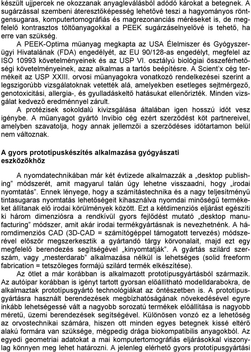 sugárzáselnyelővé is tehető, ha erre van szükség.