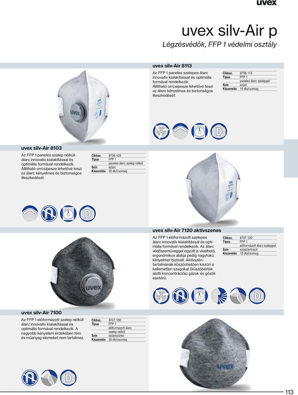 113 Típus FFP 1 paneles álarc szeleppel Szín ezüst uvex silv-air 8103 Az FFP 1 paneles szelep nélküli álarc innovatív kialakítással és optimális formával rendelkezik.