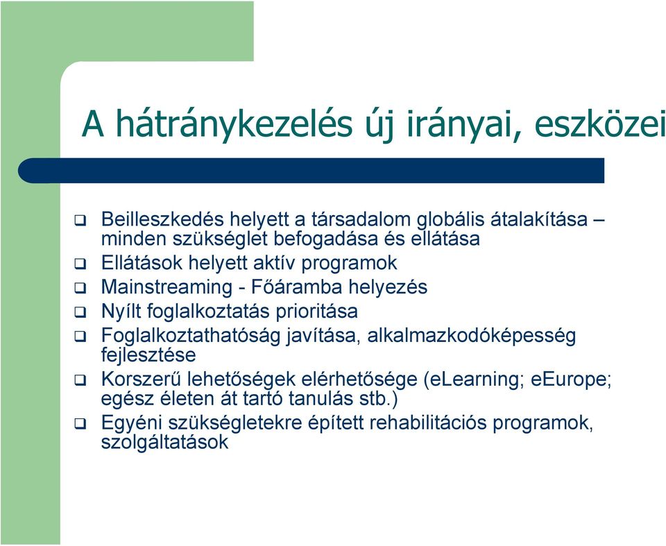 prioritása Foglalkoztathatóság javítása, alkalmazkodóképesség fejlesztése Korszerű lehetőségek elérhetősége