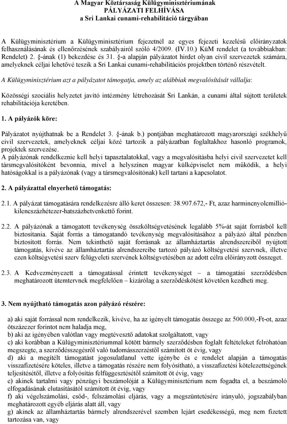 -a alapján pályázatot hirdet olyan civil szervezetek számára, amelyeknek céljai lehetővé teszik a Sri Lankai cunami-rehabilitációs projektben történő részvételt.