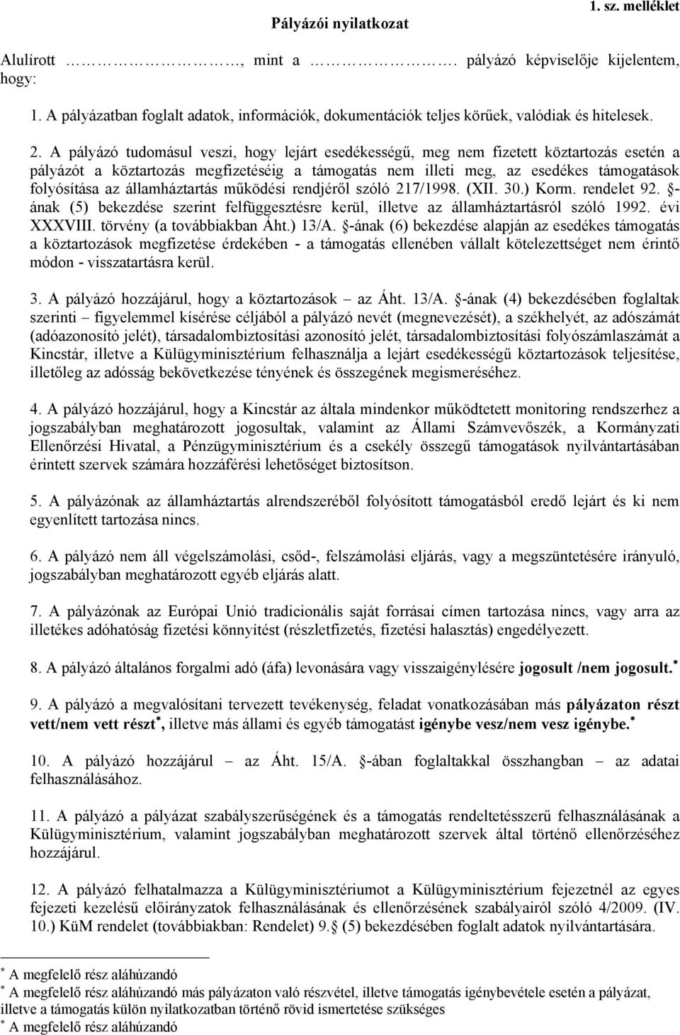 államháztartás működési rendjéről szóló 217/1998. (XII. 30.) Korm. rendelet 92. - ának (5) bekezdése szerint felfüggesztésre kerül, illetve az államháztartásról szóló 1992. évi XXXVIII.