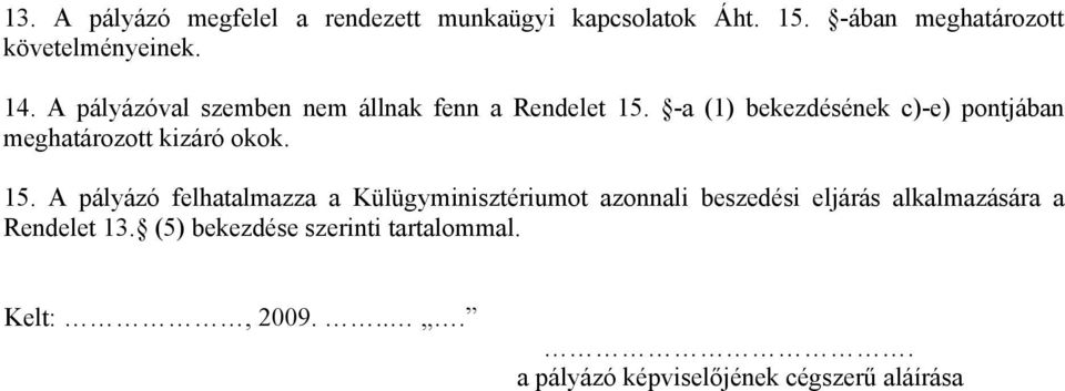 -a (1) bekezdésének c)-e) pontjában meghatározott kizáró okok. 15.