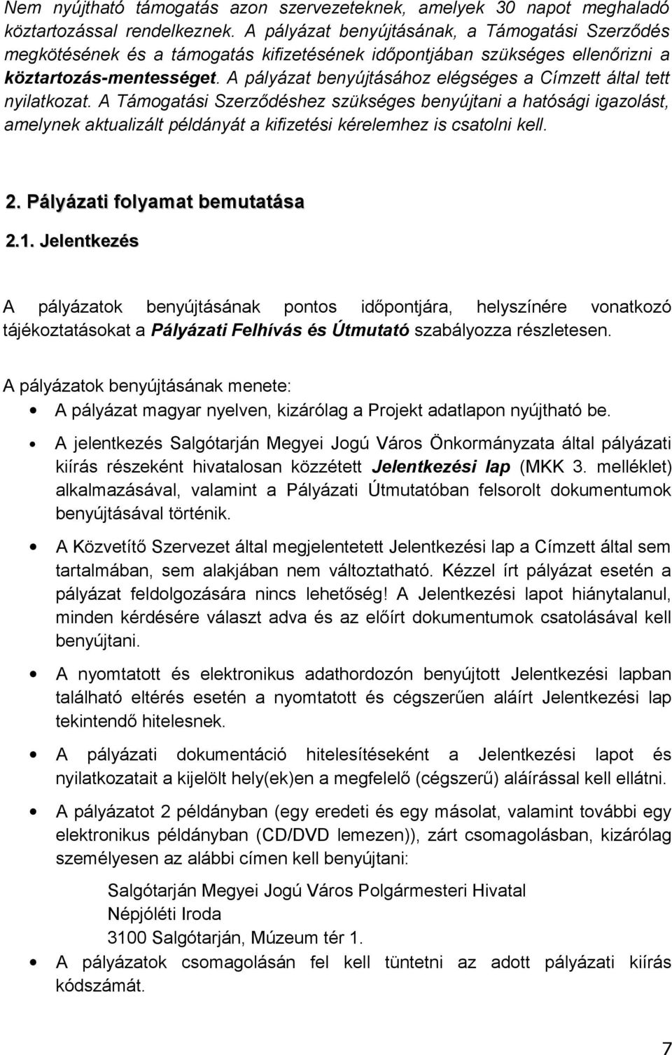 amelynek aktualizált példányát a kifizetési kérelemhez is csatolni kell 2 Pályázati folyamat bemutatása 21 Jelentkezés A pályázatok benyújtásának pontos időpontjára, helyszínére vonatkozó