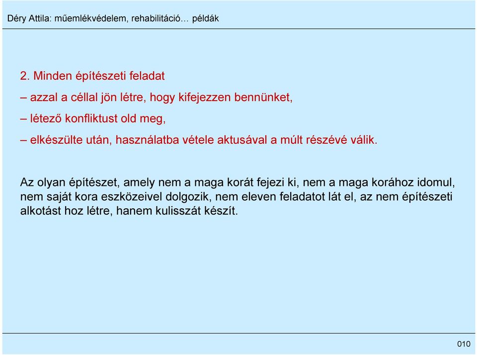 Az olyan építészet, amely nem a maga korát fejezi ki, nem a maga korához idomul, nem saját kora