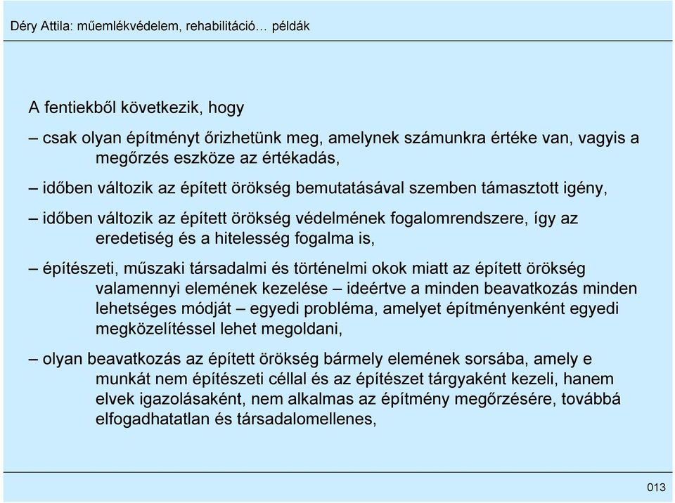 örökség valamennyi elemének kezelése ideértve a minden beavatkozás minden lehetséges módját egyedi probléma, amelyet építményenként egyedi megközelítéssel lehet megoldani, olyan beavatkozás az