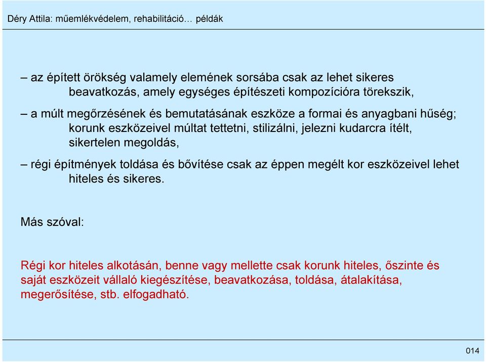 régi építmények toldása és bővítése csak az éppen megélt kor eszközeivel lehet hiteles és sikeres.