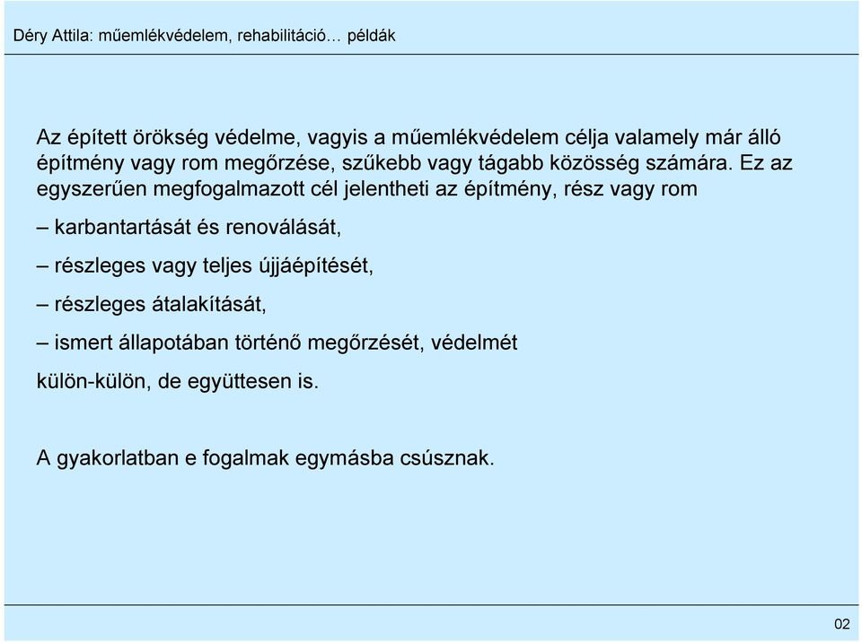 Ez az egyszerűen megfogalmazott cél jelentheti az építmény, rész vagy rom karbantartását és renoválását,
