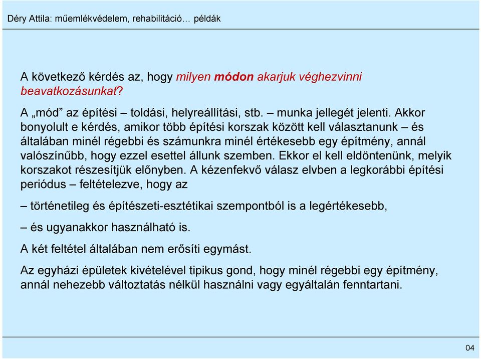szemben. Ekkor el kell eldöntenünk, melyik korszakot részesítjük előnyben.