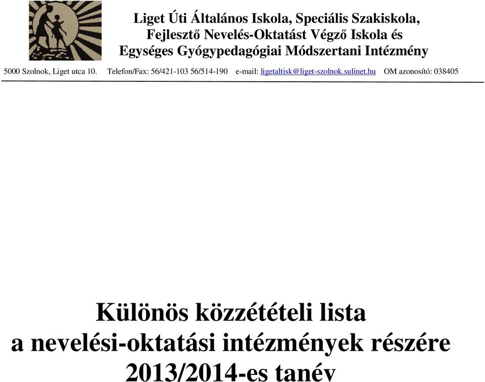 Telefon/Fax: 56/421-103 56/514-190 e-mail: ligetaltisk@liget-szolnok.sulinet.