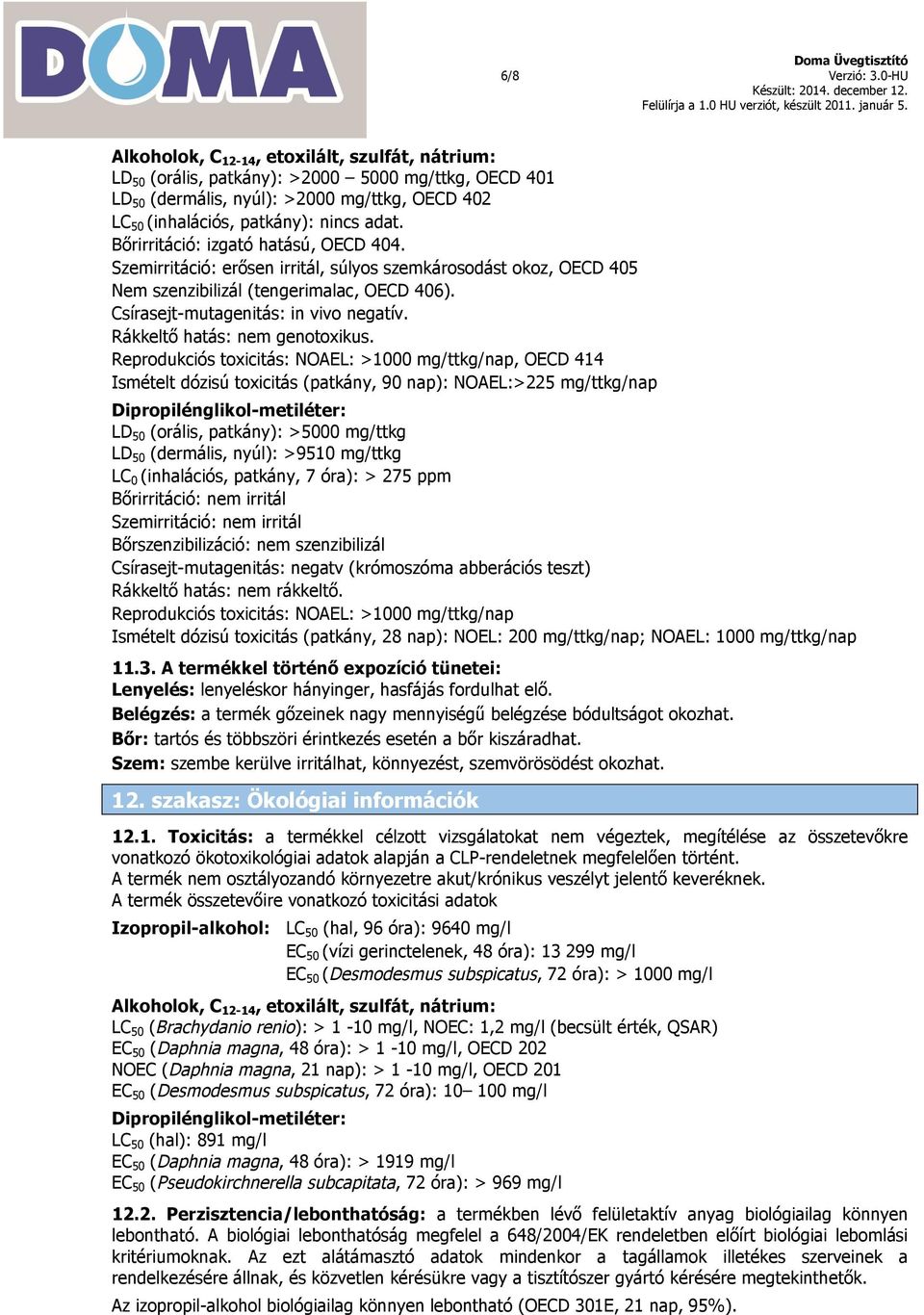 Rákkeltő hatás: nem genotoxikus.