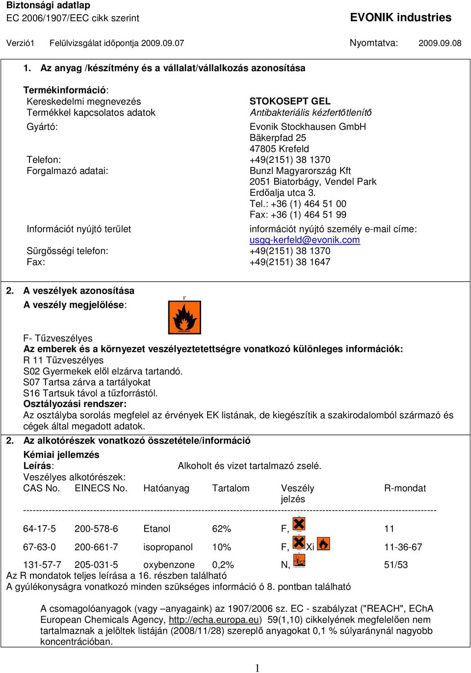 Erdıalja utca 3. Tel.: +36 (1) 464 51 00 Fax: +36 (1) 464 51 99 információt nyújtó személy e-mail címe: usgq-kerfeld@evonik.com +49(2151) 38 1370 +49(2151) 38 1647 2.