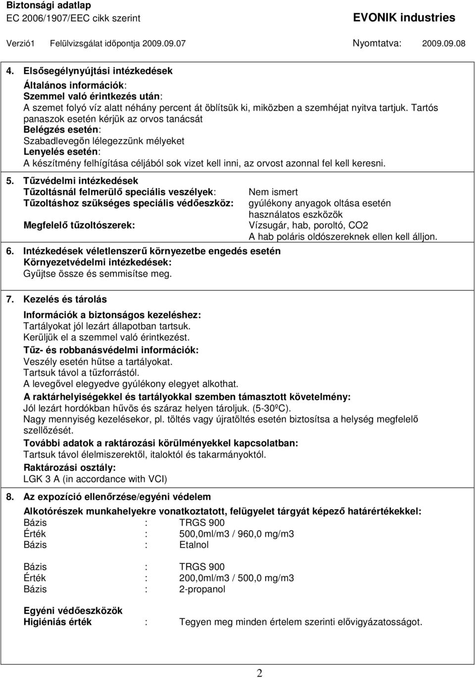 keresni. 5. Tőzvédelmi intézkedések Tőzoltásnál felmerülı speciális veszélyek: Tőzoltáshoz szükséges speciális védıeszköz: Megfelelı tőzoltószerek: 6.