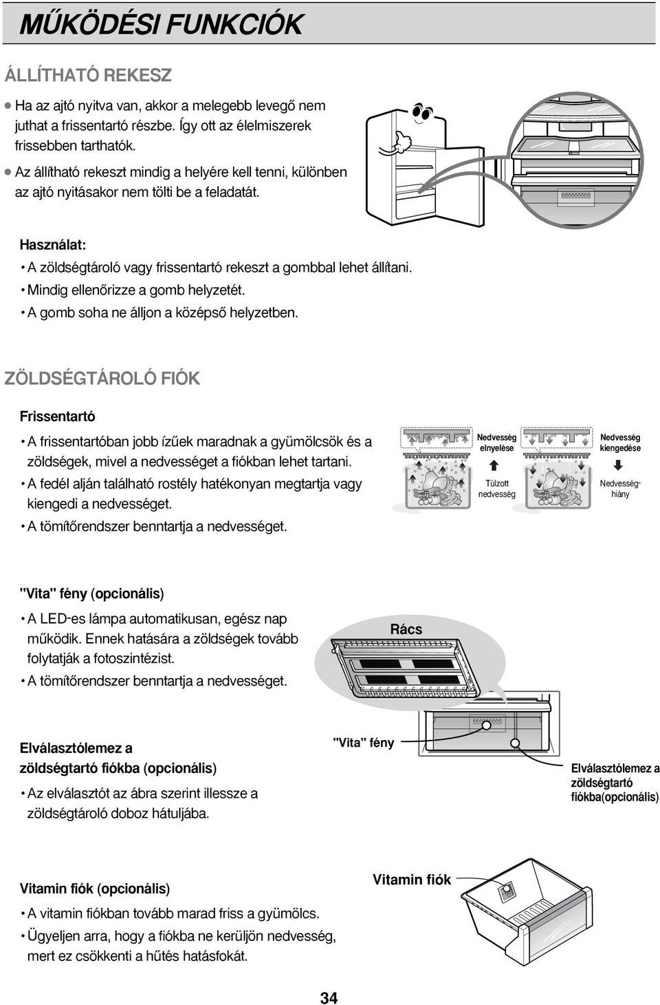 Mindig ellenœrizze a gomb helyzetét. A gomb soha ne álljon a középsœ helyzetben.