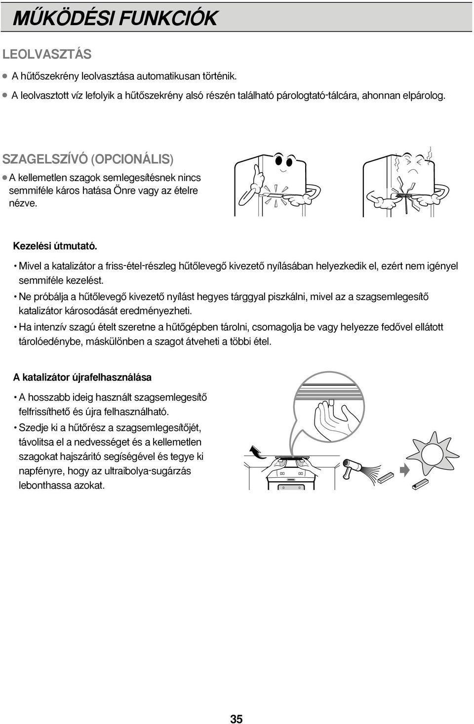 Mivel a katalizátor a friss-étel-részleg hıtœlevegœ kivezetœ nyílásában helyezkedik el, ezért nem igényel semmiféle kezelést.