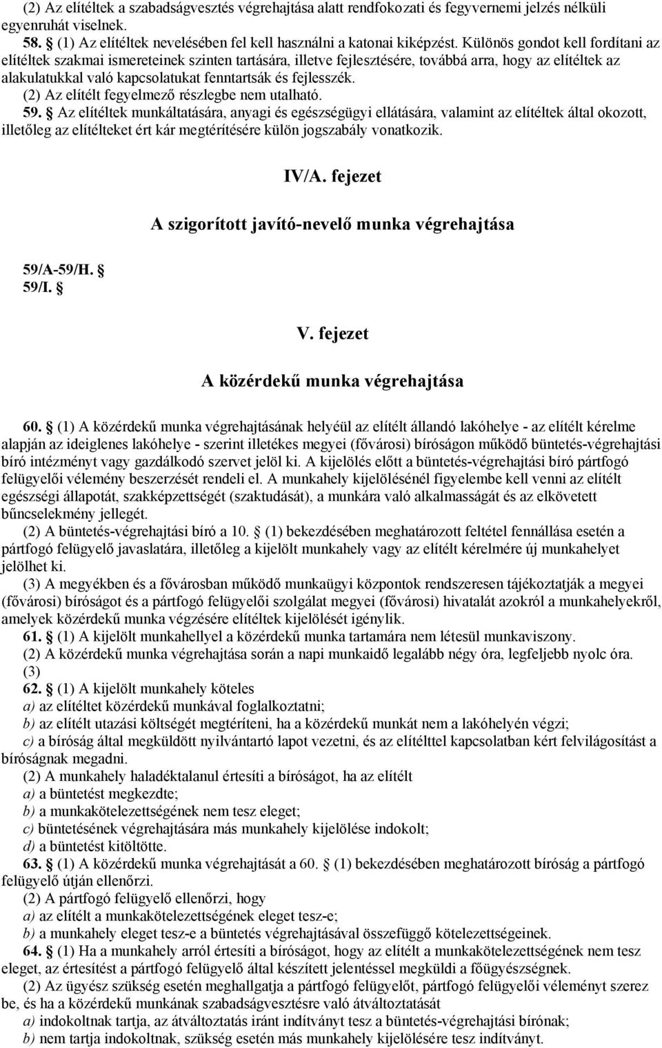 (2) Az elítélt fegyelmező részlegbe nem utalható. 59.